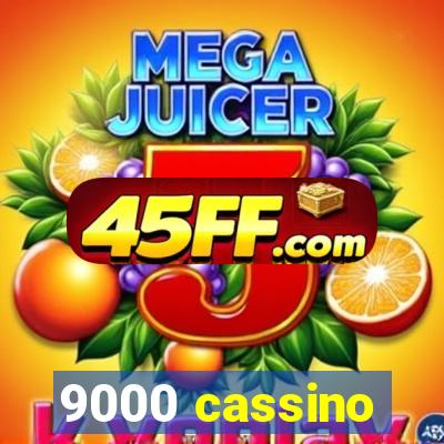 9000 cassino